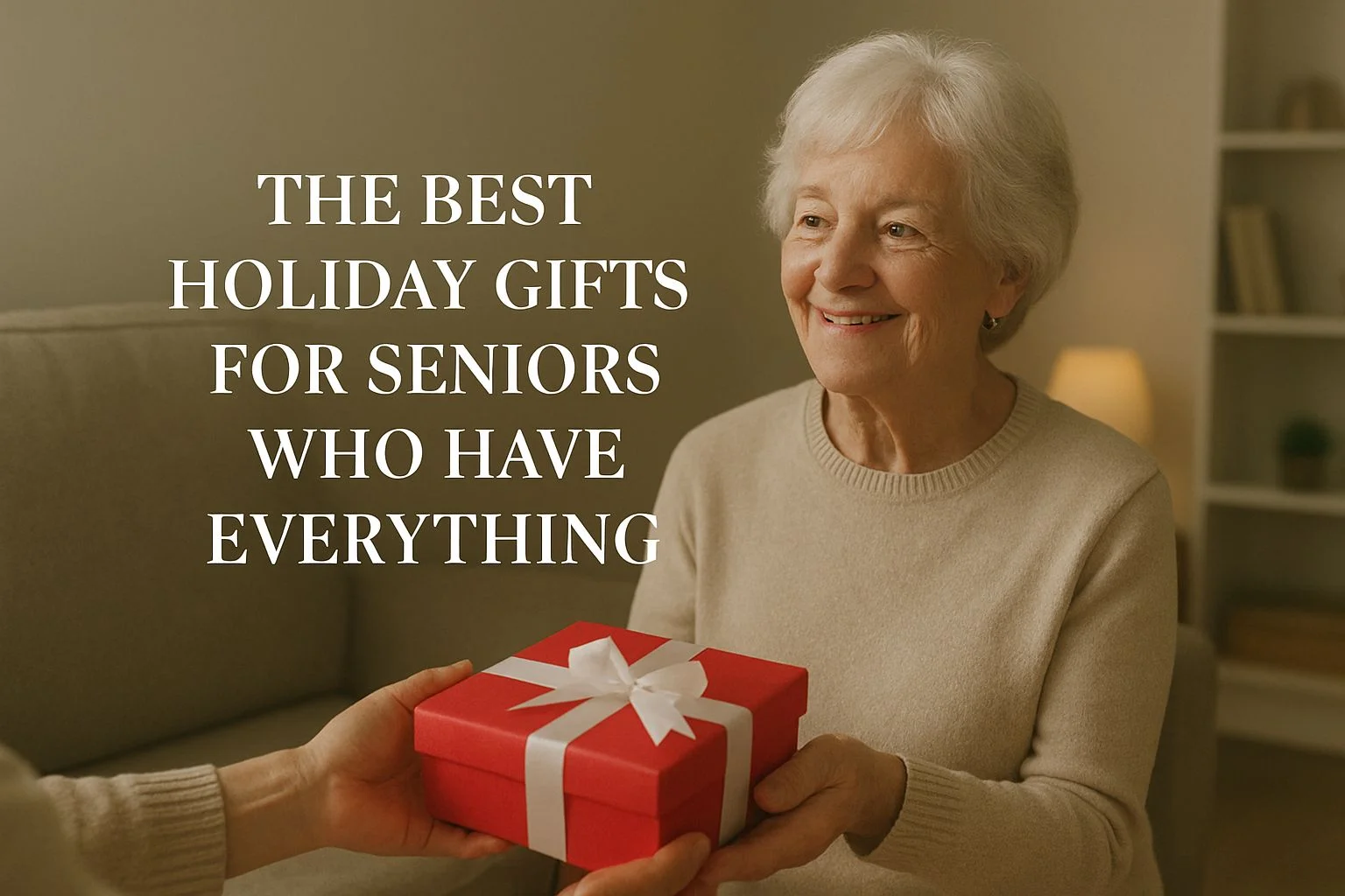 The best holiday gifts for seniors who have everything